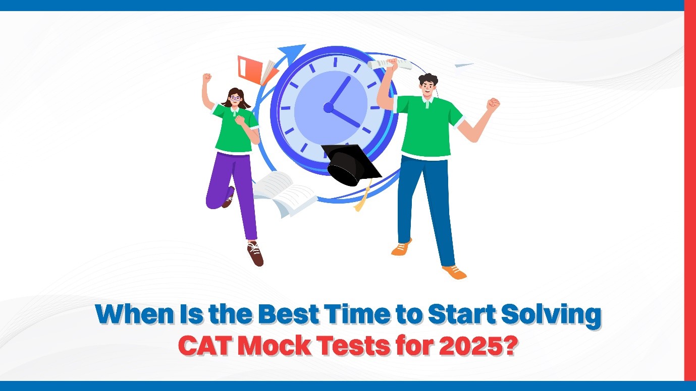 When Is the Best Time to Start Solving CAT Mock Tests for 2025.jpg